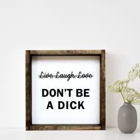 Don't be a Dick | Wood Sign