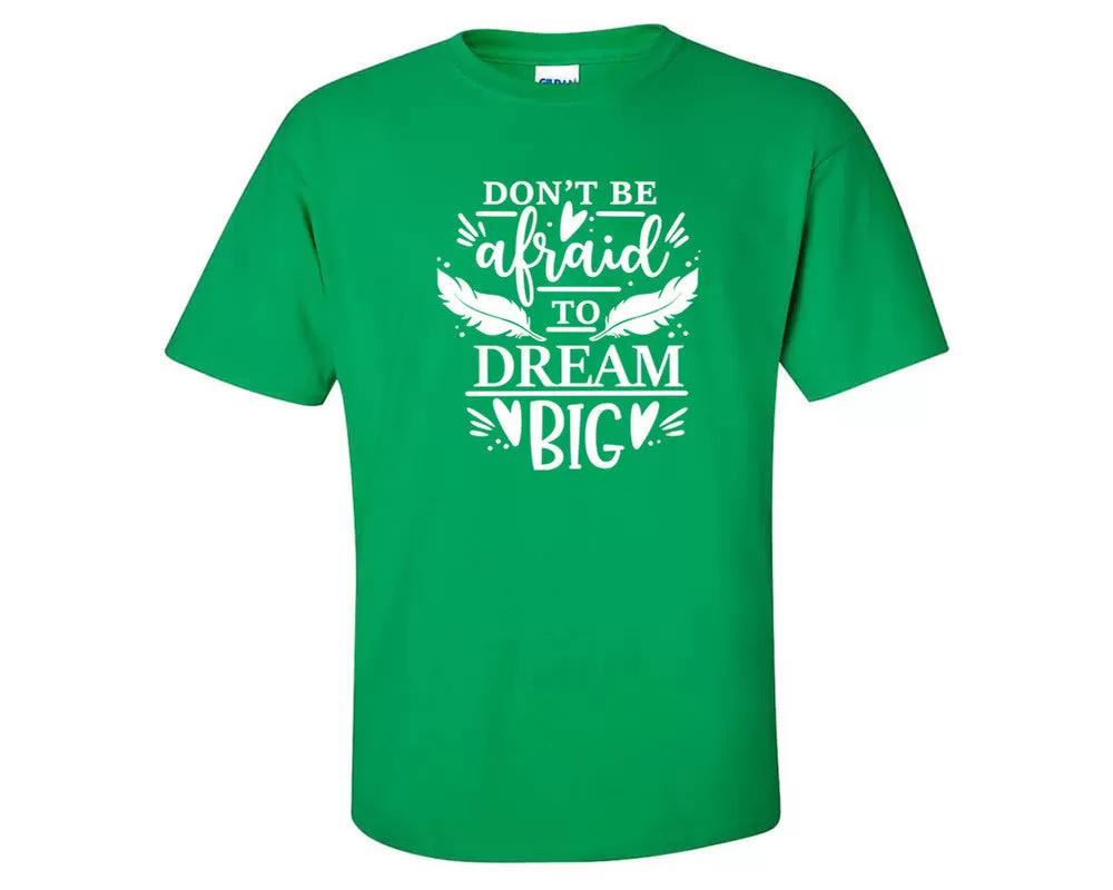 Dont Be Afraid To Dream Big Men T Shirt