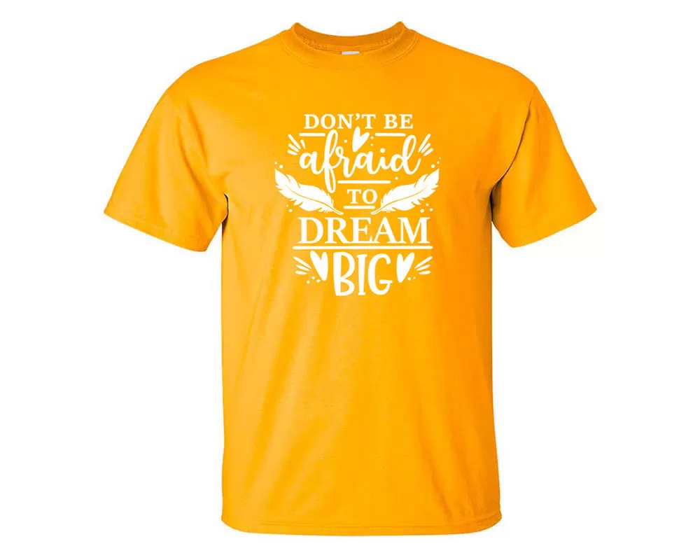 Dont Be Afraid To Dream Big Men T Shirt